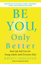 book Be You, Only Better: Real-Life Self-Care for Young Adults (and Everyone Else)