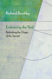 book Embracing the Void: Rethinking the Origin of the Sacred