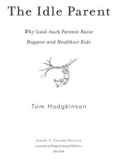 book The Idle Parent: Why Laid-Back Parents Raise Happier and Healthier Kids