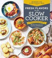 book Fresh Flavors for the Slow Cooker: Reinvent the Slow-Cooked Meal