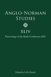 book Anglo-Norman Studies XLIV: Proceedings of the Battle Conference 2021