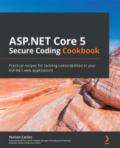 book ASP.NET Core 5 Secure Coding Cookbook: Practical recipes for tackling vulnerabilities in your ASP.NET web applications