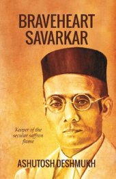 book Braveheart Savarkar: Keeper of the Secular Saffron Flame