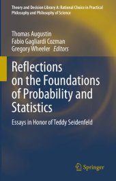 book Reflections on the Foundations of Probability and Statistics: Essays in Honor of Teddy Seidenfeld