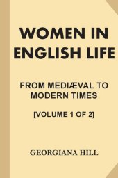 book Women in English Life from Mediæval to Modern Times, Vol. I