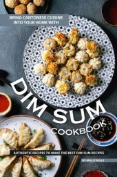 book Bring Cantonese Cuisine into Your Home With Dim Sum Cookbook