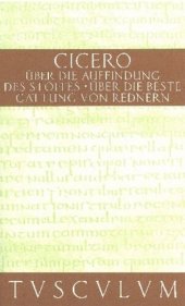 book De inventione · Über die Auffindung des Stoffes. De optimo genere oratorum · Über die beste Gattung von Redern: Lateinisch-deutsch