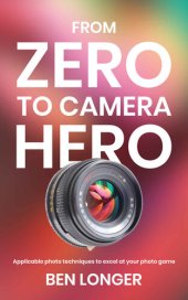 book From Zero to Camera Hero: Applicable photo techniques to excel at your photo game