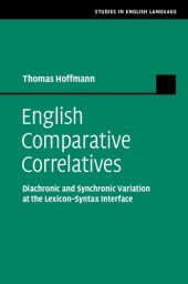 book English Comparative Correlatives: Diachronic and Synchronic Variation at the Lexicon-Syntax Interface