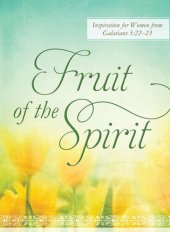 book Fruit of the Spirit: Inspiration for Women from Galatians 5:22-23