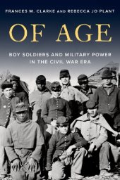 book Of Age: Boy Soldiers and Military Power in the Civil War Era