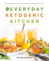 book The Everyday Ketogenic Kitchen: 150+ Inspirational Low-Carb, High-Fat Recipes to Maximize Your Health