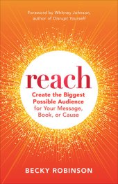 book Reach: Create the Biggest Possible Audience for Your Message, Book, or Cause