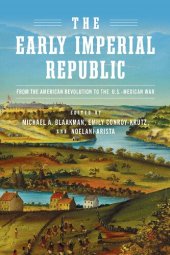 book The Early Imperial Republic: From the American Revolution to the U.S.–Mexican War