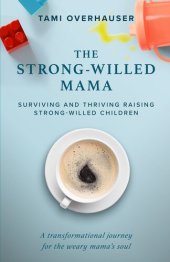 book The Strong-Willed Mama: Surviving and Thriving Raising Strong-Willed Children