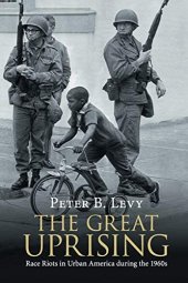 book The Great Uprising: Race Riots in Urban America during the 1960s