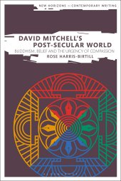 book David Mitchell's Post-Secular World: Buddhism, Belief and the Urgency of Compassion