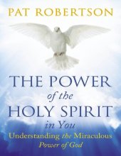 book The Power of the Holy Spirit in You: Understanding the Miraculous Power of God