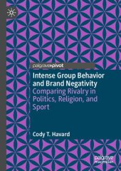 book Intense Group Behavior and Brand Negativity: Comparing Rivalry in Politics, Religion, and Sport