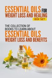 book Essential Oils For Weight Loss and Healing: Box Set: The Collection Of Books To Learn About Essential Oils For Weight Loss And Benefits