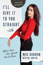 book I'll Give It to You Straightish: What Your Teen Wants You to Know