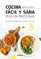 book Cocina fácil y sana rica en proteínas: Recetas 100% vegetales para vivir fuerte y consciente