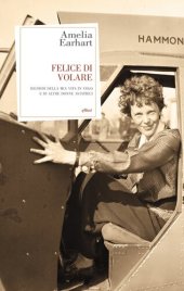 book Felice di volare: Ricordi della mia vita in volo e di altre aviatrici