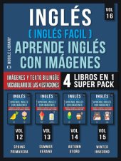 book Inglés ( Inglés Facil ) Aprende Inglés con Imágenes (Vol 16) Super Pack 4 Libros en 1: Palabras en Inglés, imágenes e textos bilingües (4 libros en 1 para ahorrar dinero y aprender inglés más rápido)