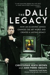 book The Dali Legacy: How an Eccentric Genius Changed the Art World and Created a Lasting Legacy