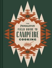 book The Pendleton Field Guide to Campfire Cooking