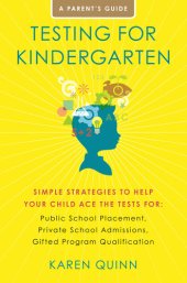 book Testing for Kindergarten: Simple Strategies to Help Your Child Ace the Tests for: Public School Placement, Private School Admissions, Gifted Program Qualification