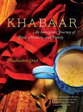 book Khabaar: An Immigrant Journey of Food, Memory, and Family