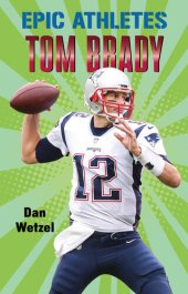 book Epic Athletes--Tom Brady