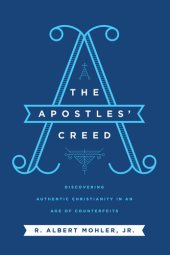 book The Apostles' Creed: Discovering Authentic Christianity in an Age of Counterfeits