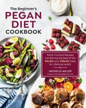 book The Beginner's Pegan Diet Cookbook: Plant-Forward Recipes Combining the Best of the Paleo and Vegan Diets for Lifelong Health