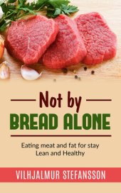 book Not by bread alone--Eating meat and fat for stay Lean and Healthy