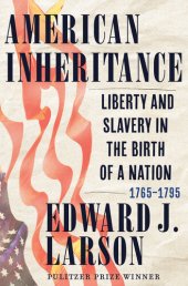 book American Inheritance: Liberty and Slavery in the Birth of a Nation, 1765-1795