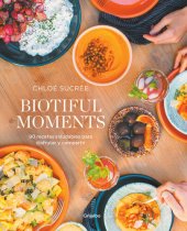 book Biotiful Moments: 90 recetas saludables para disfrutar y compartir