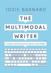 book The Multimodal Writer: Creative Writing Across Genres and Media