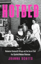 book Hotbed: Bohemian Greenwich Village and the Secret Club that Sparked Modern Feminism