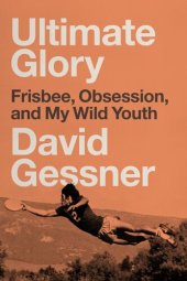 book Ultimate Glory: Frisbee, Obsession, and My Wild Youth