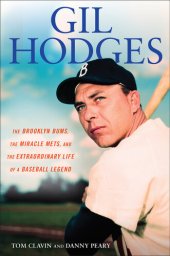 book Gil Hodges: The Brooklyn Bums, the Miracle Mets, and the Extraordinary Life of a Baseball Legend