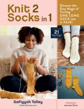 book Knit 2 Socks in 1: Discover the Easy Magic of Turning One Long Sock into a Pair! Choose from 21 Original Designs, in All Sizes