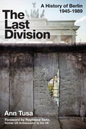 book The Last Division: A History of Berlin 1945-1989