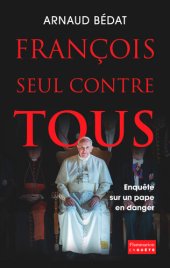 book François, seul contre tous: Enquête sur un pape en danger