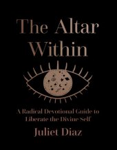 book The Altar Within: A Radical Devotional Guide to Liberate the Divine Self