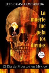 book La muerte me pela los dientes. El Día de Muertos en México