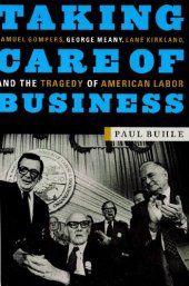 book Taking Care of Business: Samuel Gompers, George Meany, Lane Kirkland, and the Tragedy of American Labor