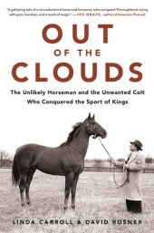 book Out of the Clouds: The Unlikely Horseman and the Unwanted Colt Who Conquered the Sport of Kings