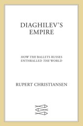 book Diaghilev's Empire: How the Ballets Russes Enthralled the World